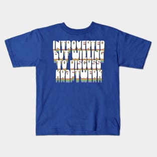 Introverted But Willing To Discuss Kraftwerk Kids T-Shirt